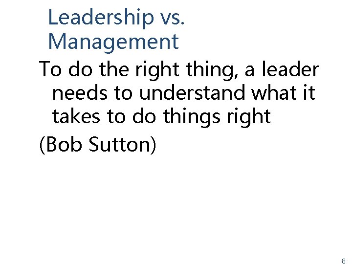 Leadership vs. Management To do the right thing, a leader needs to understand what