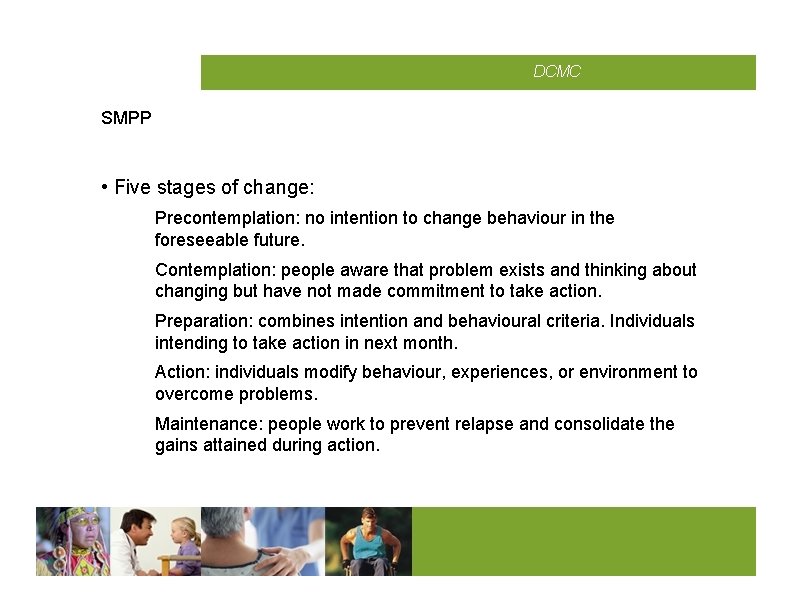CMCD DCMC SMPP • Five stages of change: Precontemplation: no intention to change behaviour