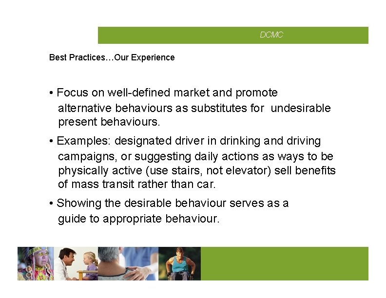 CMCD DCMC Best Practices…Our Experience • Focus on well-defined market and promote alternative behaviours
