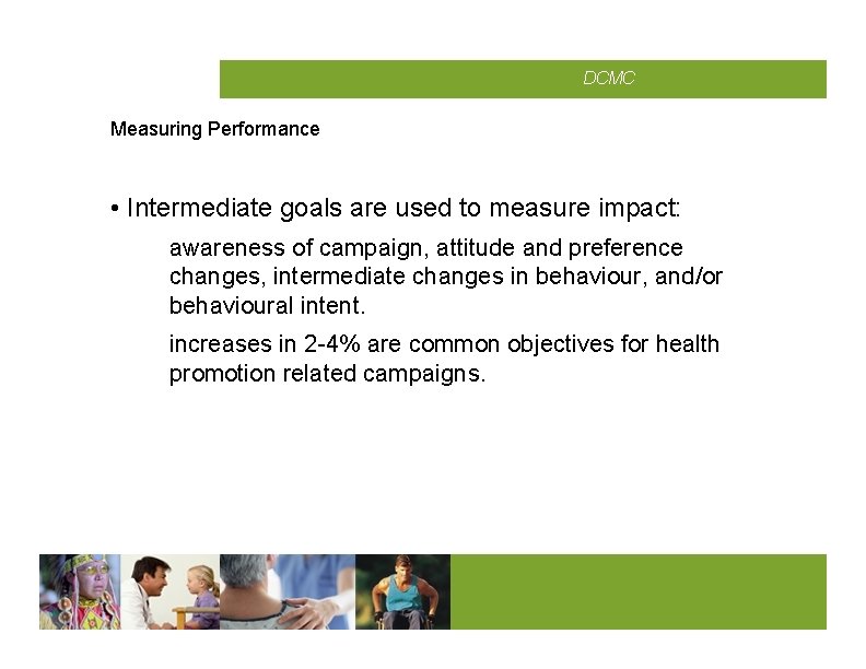 CMCD DCMC Measuring Performance • Intermediate goals are used to measure impact: awareness of