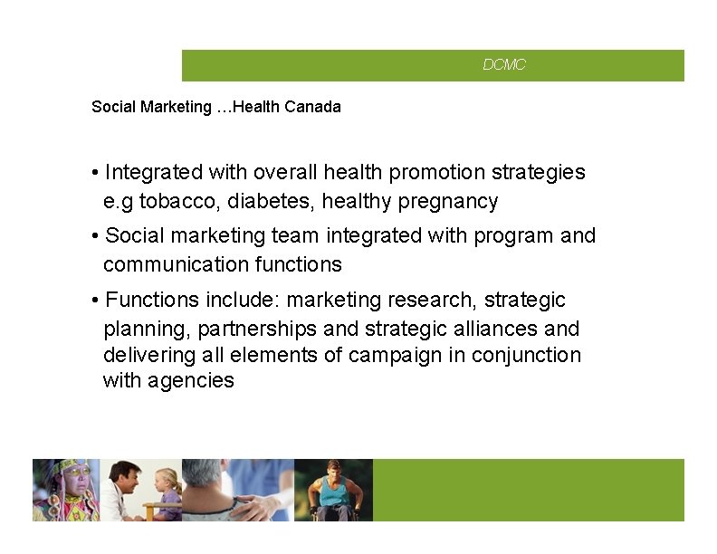 CMCD DCMC Social Marketing …Health Canada • Integrated with overall health promotion strategies e.