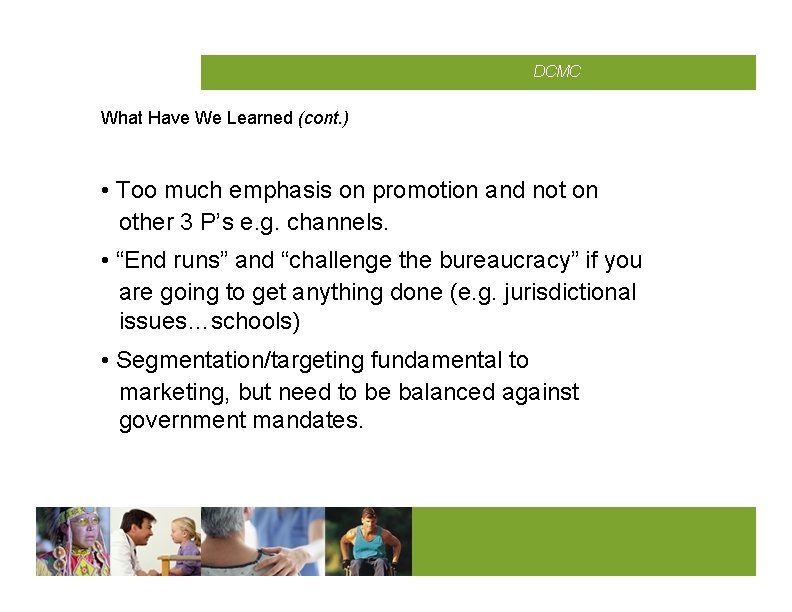 CMCD DCMC What Have We Learned (cont. ) • Too much emphasis on promotion