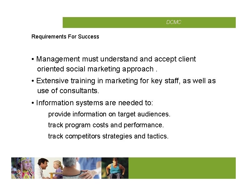 CMCD DCMC Requirements For Success • Management must understand accept client oriented social marketing