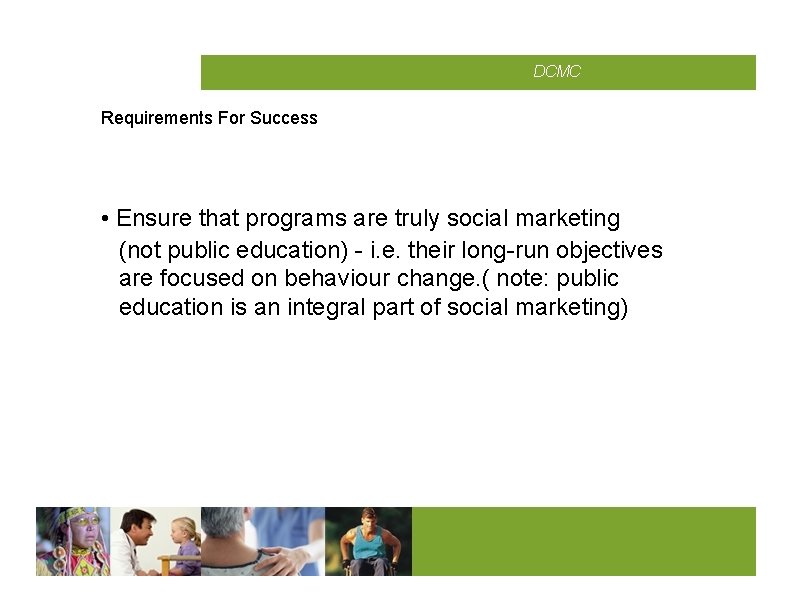 CMCD DCMC Requirements For Success • Ensure that programs are truly social marketing (not
