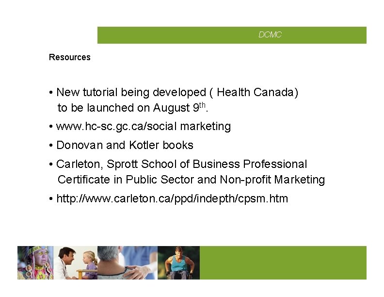 CMCD DCMC Resources • New tutorial being developed ( Health Canada) to be launched