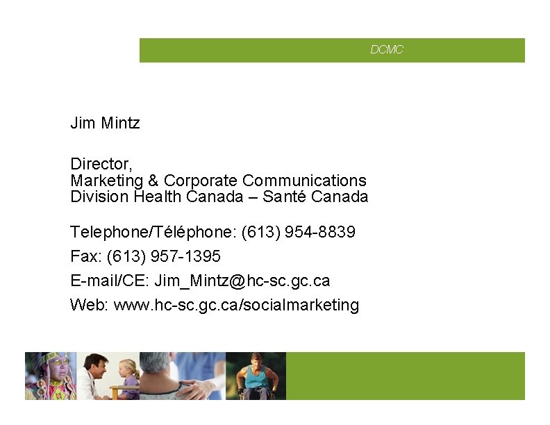 CMCD Jim Mintz Director, Marketing & Corporate Communications Division Health Canada – Santé Canada
