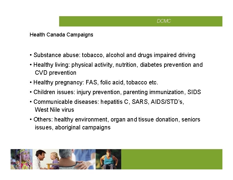 CMCD DCMC Health Canada Campaigns • Substance abuse: tobacco, alcohol and drugs impaired driving