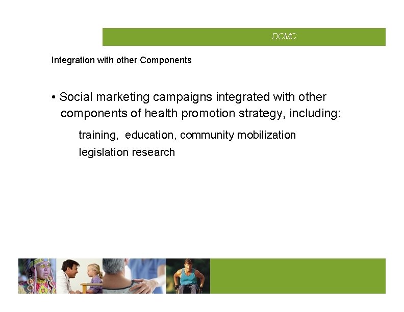 CMCD DCMC Integration with other Components • Social marketing campaigns integrated with other components