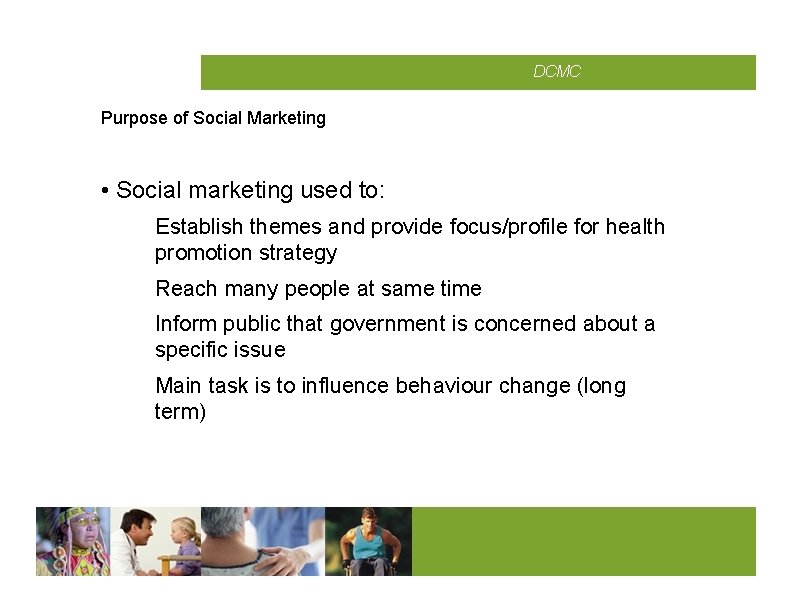 CMCD DCMC Purpose of Social Marketing • Social marketing used to: Establish themes and