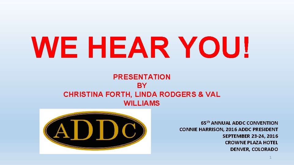 WE HEAR YOU! PRESENTATION BY CHRISTINA FORTH, LINDA RODGERS & VAL WILLIAMS 65 th