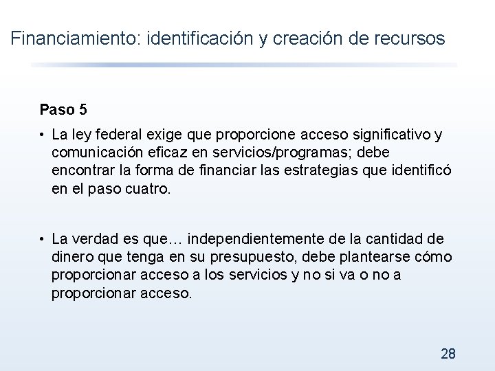 Financiamiento: identificación y creación de recursos Paso 5 • La ley federal exige que