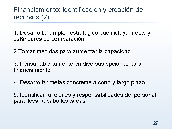 Financiamiento: identificación y creación de recursos (2) 1. Desarrollar un plan estratégico que incluya