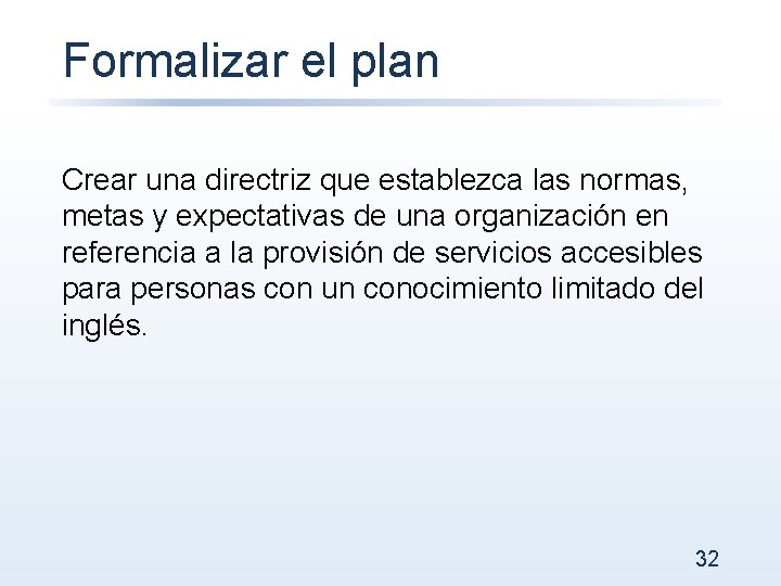Formalizar el plan Crear una directriz que establezca las normas, metas y expectativas de