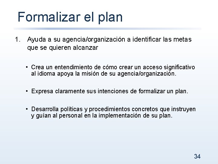 Formalizar el plan 1. Ayuda a su agencia/organización a identificar las metas que se