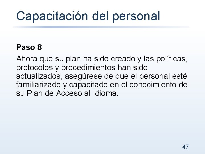 Capacitación del personal Paso 8 Ahora que su plan ha sido creado y las