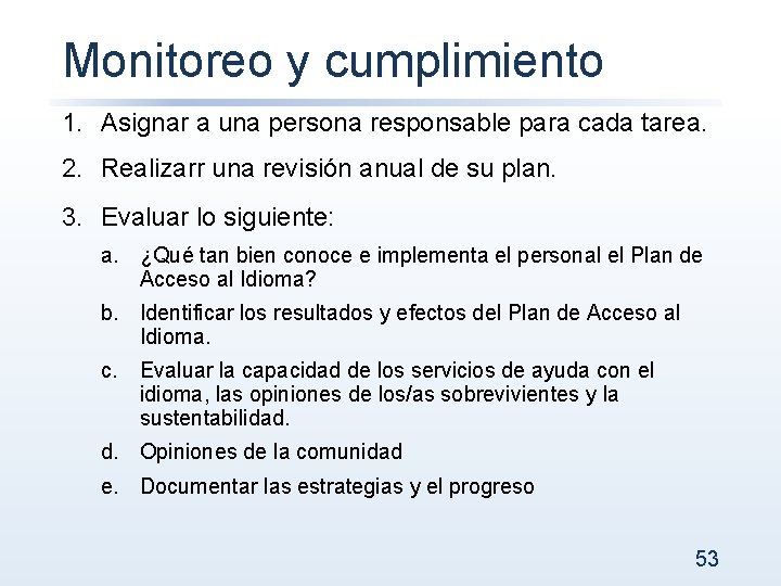 Monitoreo y cumplimiento 1. Asignar a una persona responsable para cada tarea. 2. Realizarr
