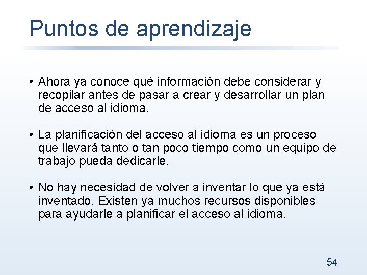 Puntos de aprendizaje • Ahora ya conoce qué información debe considerar y recopilar antes