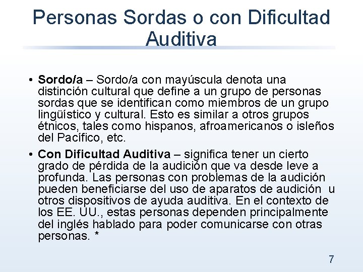 Personas Sordas o con Dificultad Auditiva • Sordo/a – Sordo/a con mayúscula denota una