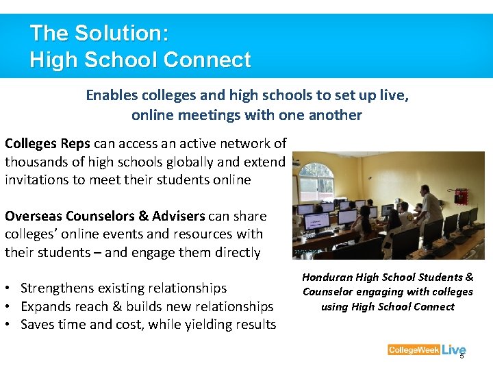 The Solution: High School Connect Enables colleges and high schools to set up live,