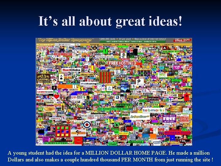 It’s all about great ideas! A young student had the idea for a MILLION It’s all about great ideas! A young student had the idea for a MILLION