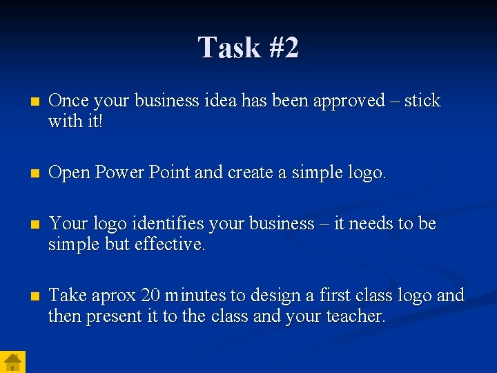 Task #2 n Once your business idea has been approved – stick with it! Task #2 n Once your business idea has been approved – stick with it!