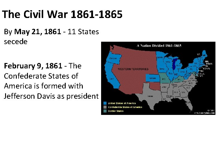 The Civil War 1861 -1865 By May 21, 1861 - 11 States secede February