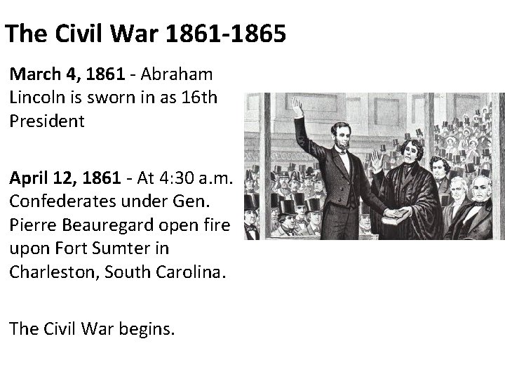 The Civil War 1861 -1865 March 4, 1861 - Abraham Lincoln is sworn in