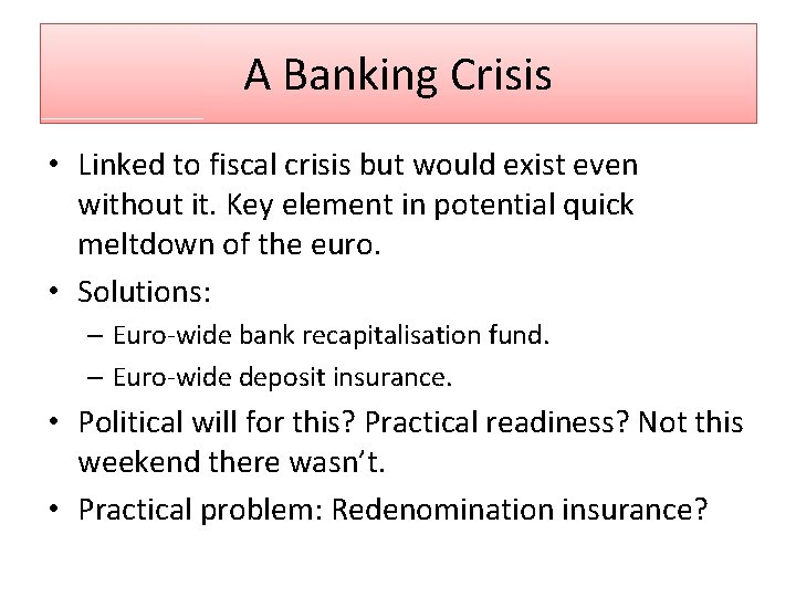 A Banking Crisis • Linked to fiscal crisis but would exist even without it.