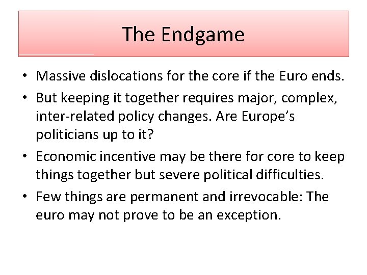 The Endgame • Massive dislocations for the core if the Euro ends. • But