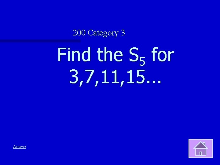 200 Category 3 Find the S 5 for 3, 7, 11, 15. . .