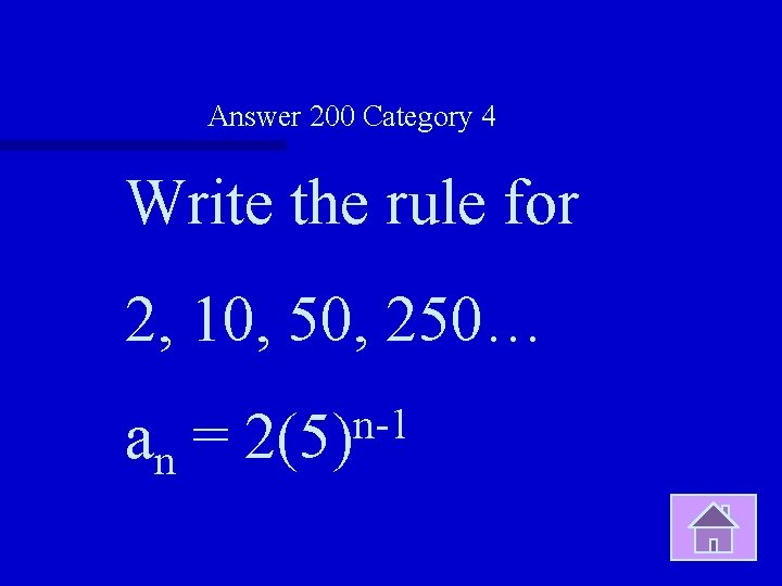 Answer 200 Category 4 Write the rule for 2, 10, 50, 250… an =