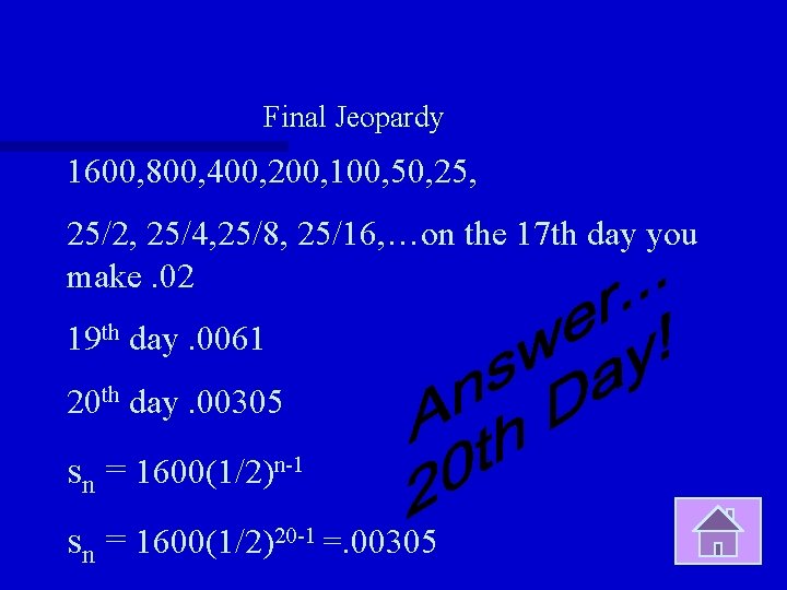 Final Jeopardy 1600, 800, 400, 200, 100, 50, 25/2, 25/4, 25/8, 25/16, …on the