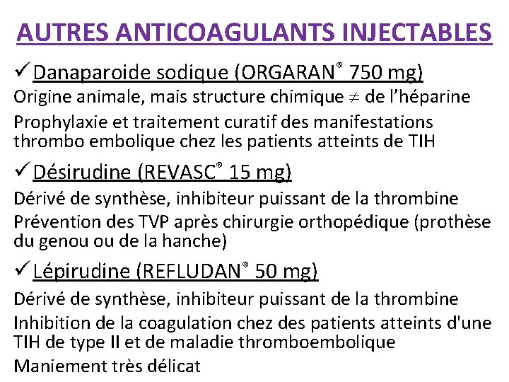 AUTRES ANTICOAGULANTS INJECTABLES ü Danaparoide sodique (ORGARAN® 750 mg) Origine animale, mais structure chimique