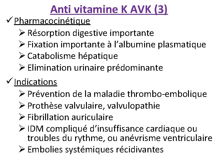 Anti vitamine K AVK (3) ü Pharmacocinétique Ø Résorption digestive importante Ø Fixation importante