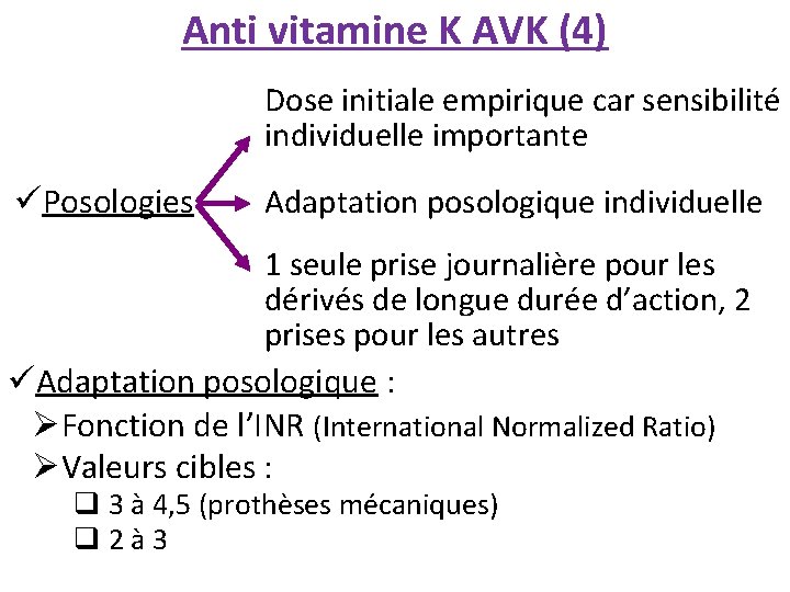 Anti vitamine K AVK (4) Dose initiale empirique car sensibilité individuelle importante üPosologies Adaptation