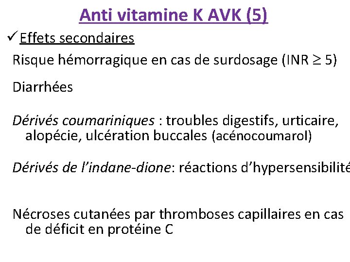 Anti vitamine K AVK (5) ü Effets secondaires Risque hémorragique en cas de surdosage