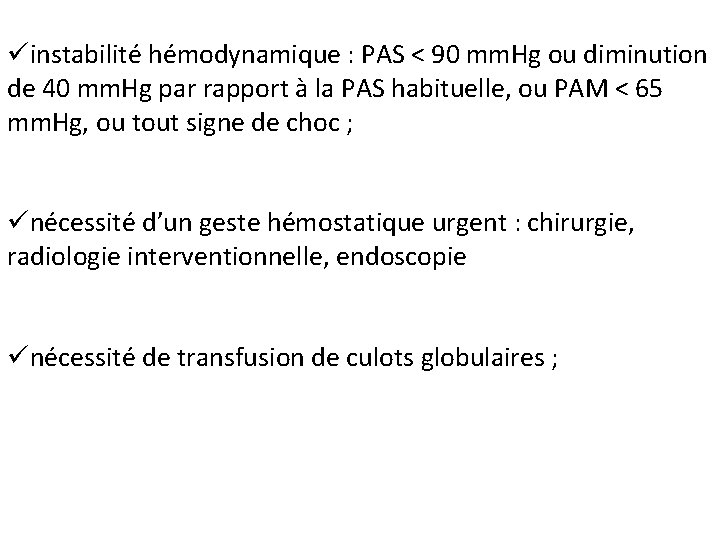üinstabilité hémodynamique : PAS < 90 mm. Hg ou diminution de 40 mm. Hg