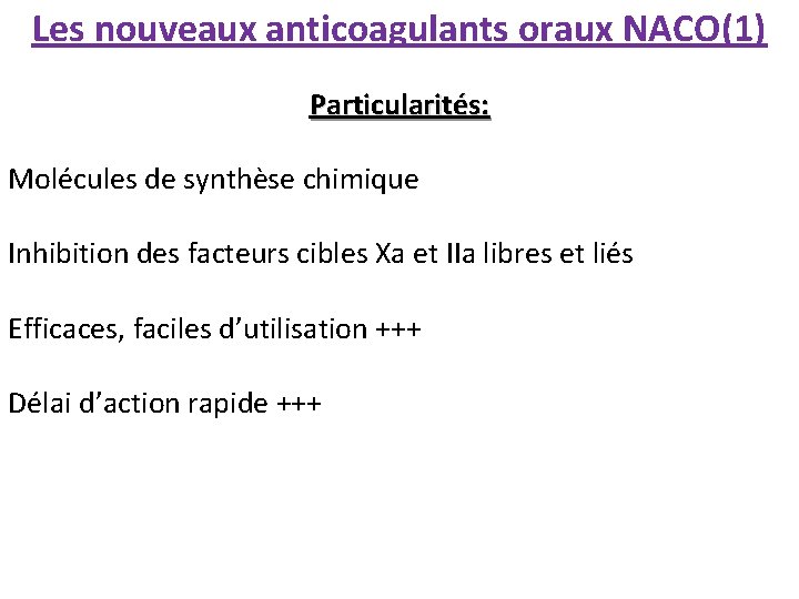 Les nouveaux anticoagulants oraux NACO(1) Particularités: Molécules de synthèse chimique Inhibition des facteurs cibles