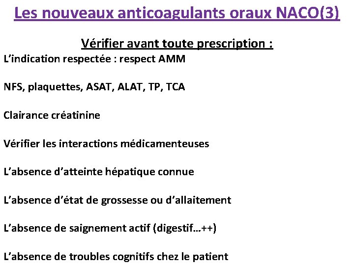 Les nouveaux anticoagulants oraux NACO(3) Vérifier avant toute prescription : L’indication respectée : respect