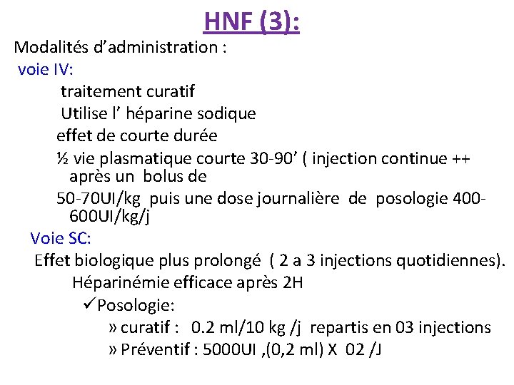 HNF (3): Modalités d’administration : voie IV: traitement curatif Utilise l’ héparine sodique effet