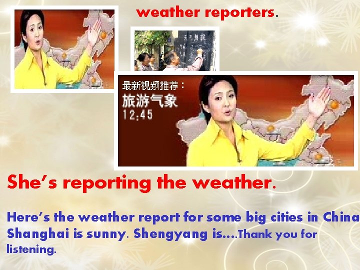 weather reporters. She’s reporting the weather. Here’s the weather report for some big cities
