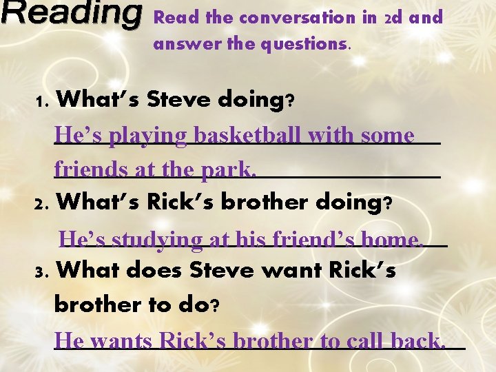 Read the conversation in 2 d answer the questions. 1. What’s Steve doing? ________________