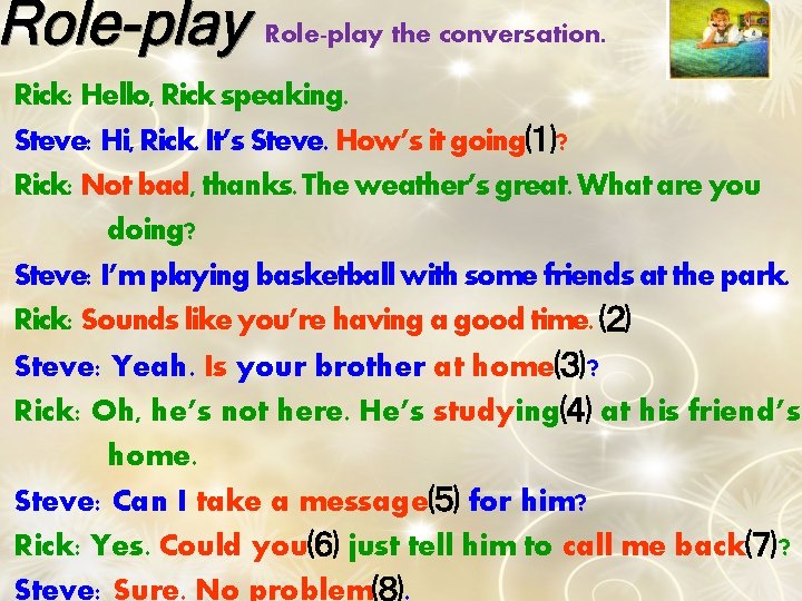 Role-play the conversation. Rick: Hello, Rick speaking. Steve: Hi, Rick. It’s Steve. How’s it