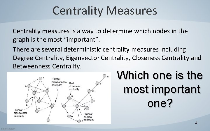 Centrality Measures Centrality measures is a way to determine which nodes in the graph