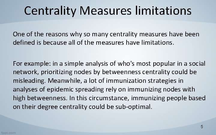 Centrality Measures limitations One of the reasons why so many centrality measures have been