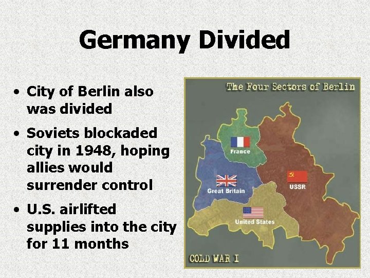 Germany Divided • City of Berlin also was divided • Soviets blockaded city in Germany Divided • City of Berlin also was divided • Soviets blockaded city in