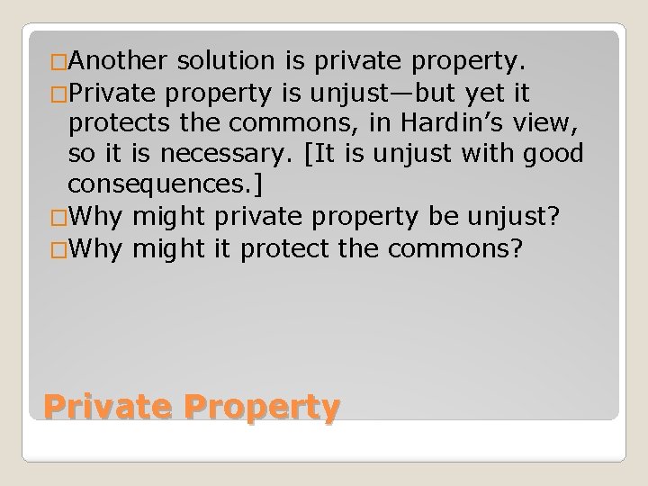 �Another solution is private property. �Private property is unjust—but yet it protects the commons,