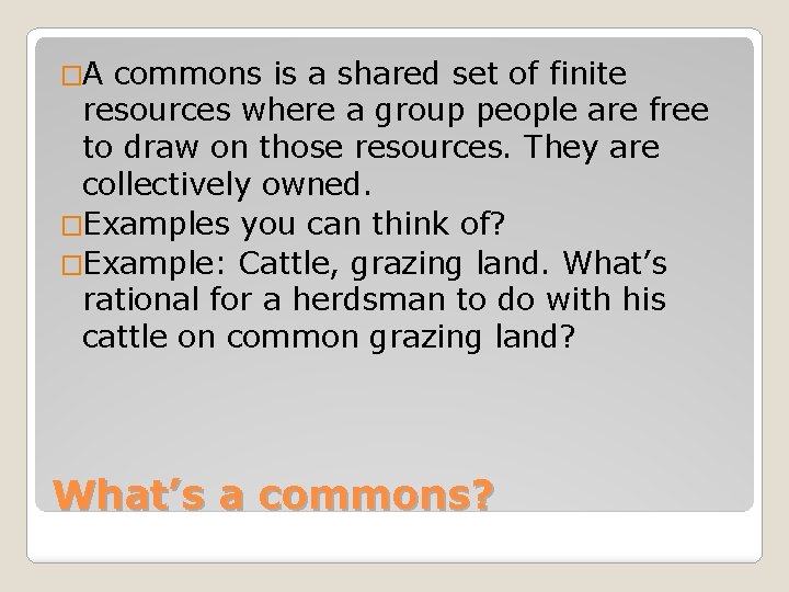 �A commons is a shared set of finite resources where a group people are