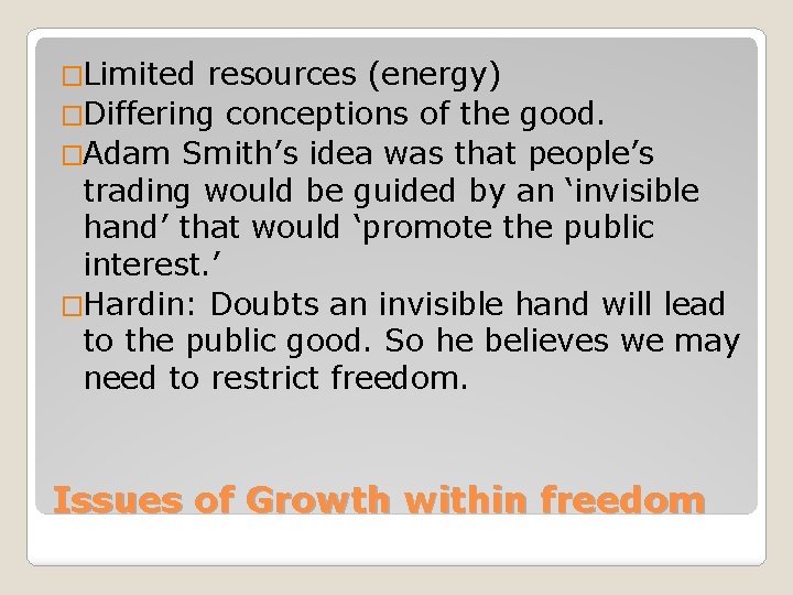 �Limited resources (energy) �Differing conceptions of the good. �Adam Smith’s idea was that people’s