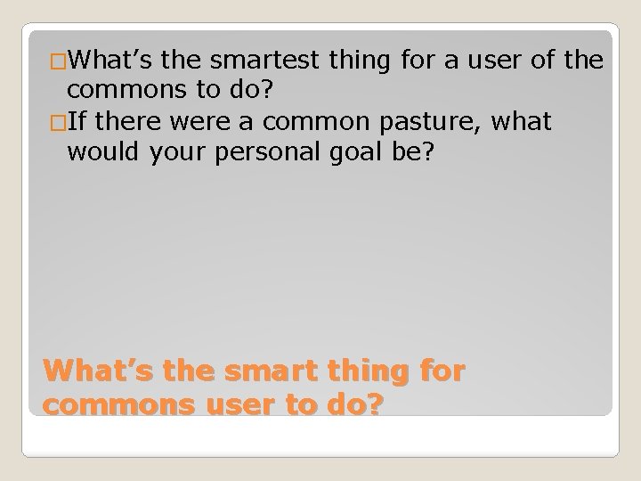 �What’s the smartest thing for a user of the commons to do? �If there